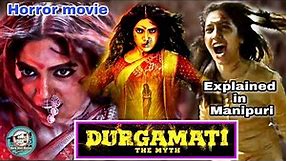 "Durgamati; The myth" Explained in Manipuri || Horror/ Thriller movie explained in Manipuri