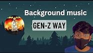 Gen-z Way Background music | Background music of Gen z way @GenZway