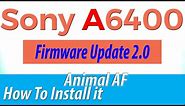 How to UPDATE Sony A6400 Firmware 2.0 Animal Eye AF| How to install it