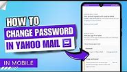 How to Change Password in Yahoo Mail in Mobile | Yahoo Mail Password Recovery ✅