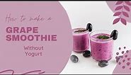 How to make grape smoothie without yogurt