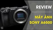 Trải nghiệm máy ảnh Sony A6500