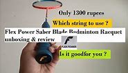 Flex Power Saber Blade Badminton Racquet unboxing & review | Best badminton racket under 1500 rupees