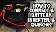 How to Connect a Battery, 12 Volt Inverter, and Charger