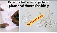 how to trace images from phone to paper without shaking ? / how to trace different size of image