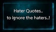 Hater Quotes...to ignore the haters..
