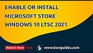 How to Enable or Install Microsoft Store on Windows 10 Enterprise LTSC 2021