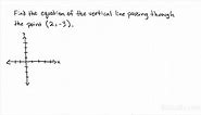 Writing the Equation of a Vertical Line Through a Given Point | Algebra | Study.com