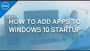 How to Add App to Startup Windows 10 (Official Dell Tech Support)
