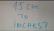 15 cm to inches?