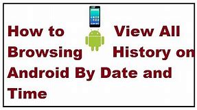 How to View All Browsing History on Android By Date and Time