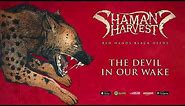 Shaman's Harvest - "The Devil In Our Wake" (Red Hands Black Deeds) 2017