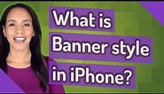 What is Banner style in iPhone?