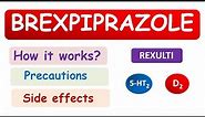 Brexpiprazole (Rexulti) - An atypical antipsychotic
