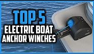 Top 5 Best Electric Boat Anchor Winches for 2024