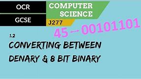 15. OCR GCSE (J277) 1.2 Converting between denary & 8 bit binary