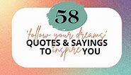 58 'Follow Your Dreams' Quotes & Sayings To Inspire You