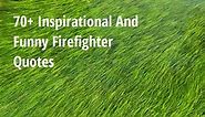 70  Inspirational And Funny Firefighter Quotes - Big Hive Mind
