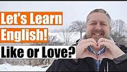 When to use LIKE versus LOVE when Speaking English