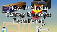 How To Start an Easy and Profitable Canvas Business From Home- | Tutorial | Costs | Profit |