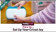 How to Set Up Your Cricut Joy | Hobbycraft