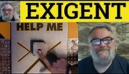 🔵 Exigent Meaning - Exigent Examples - Exigent Definition - Formal Vocabulary - Exigent