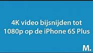 iPhone 6 Plus vs 6S Plus - 4K video bijsnijden tot 1080p