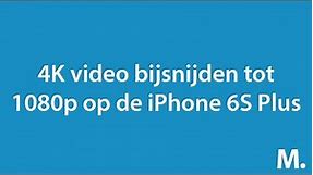 iPhone 6 Plus vs 6S Plus - 4K video bijsnijden tot 1080p