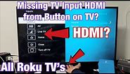 TV Input HDMI missing on Any Roku TV from using Button on TV? Hisense, TCL, Westinghouse, etc