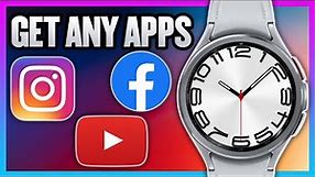 How To Get Any App On The Samsung Galaxy Watch 6