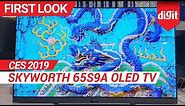 CES 2019: Skyworth 65S9A OLED TV First Look | Digit.in