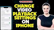 How to change video playback settings on iphone 2024