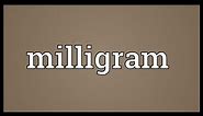 Milligram Meaning