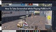 How To Take Screenshots While Playing PUBG In PC???