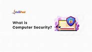 Computer Security - What is, Types, Concepts and Examples