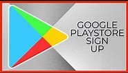 Google Playstore Sign Up 2021: How to Create/Open New Google Playstore Account?