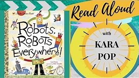 Robots Robots Everywhere! A Little Golden childrens book read aloud by Kara Pop
