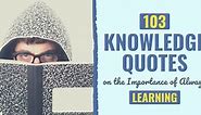 103 Knowledge Quotes on the Importance of Always Learning