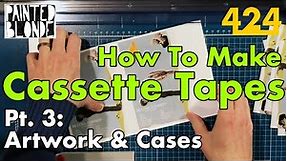HOW TO MAKE DIY CASSETTE TAPES PT. 3: Artwork and Cases | 424recording.com