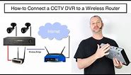 How to Connect a CCTV DVR to a Wireless Router