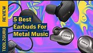 Best Earbuds For Metal Music On 2024