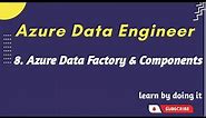 8. Azure Data Factory & Components | Azure data Engineer
