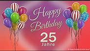 Geburtstag 25 Jahre Happy Birthday 25 Jahre Glückwunsch und alles Gute. Geburtstags Lied und Grüße.