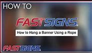 How to Hang a Banner Using a Rope | FASTSIGNS®