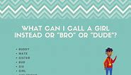 8 Things To Call A Girl Instead Of "Bro" Or "Dude"
