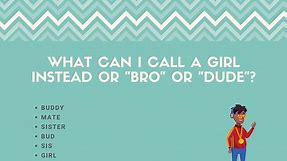 8 Things To Call A Girl Instead Of "Bro" Or "Dude"