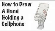 How to Draw a Hand Holding a Cellphone