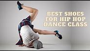 Best Shoes For Hip Hop Dance Class - Make Your Move Flawless