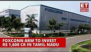Foxconn Arm To Invest Rs 1,600 Cr In Tamil Nadu; Plans To Build A New Factory | Foxconn India