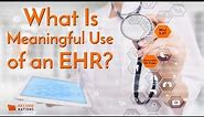 Meaningful Use of an EHR: What Meaningful Use Is & How It Can Save You Money